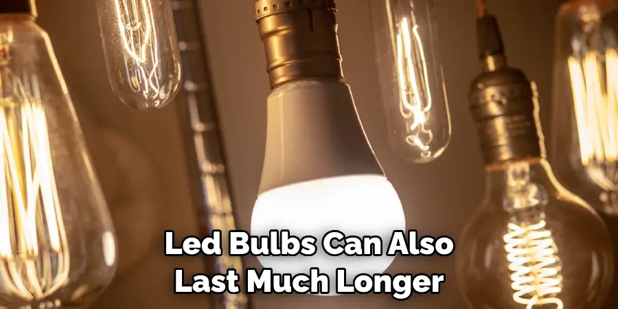 Led Bulbs Can Also Last Much Longer