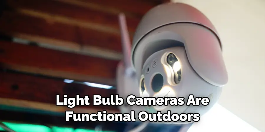 Light Bulb Cameras Are Functional Outdoors