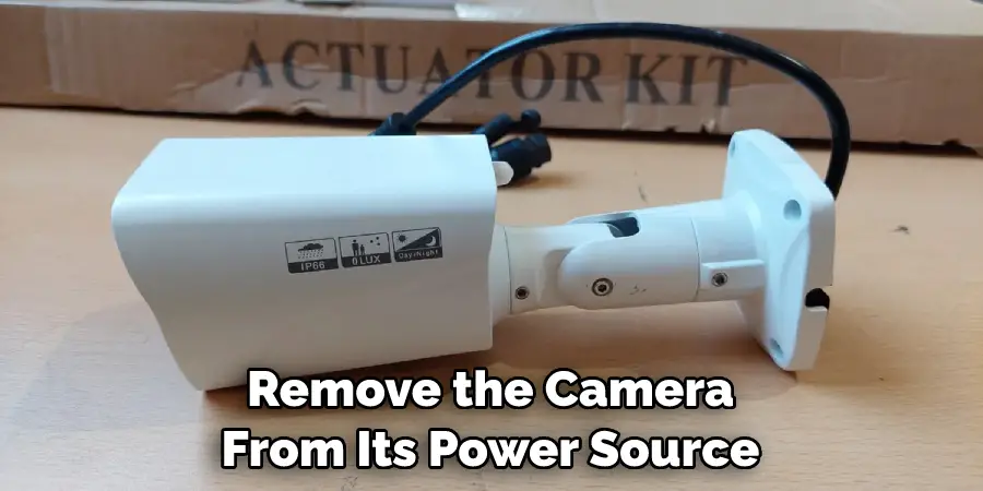 Remove the Camera From Its Power Source