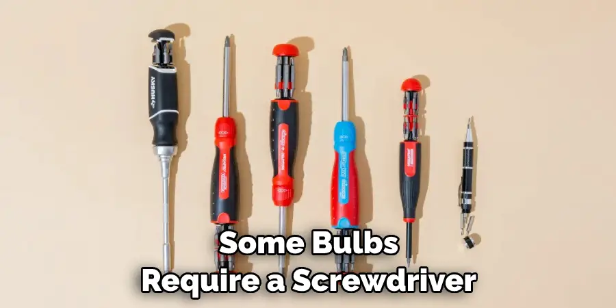 Some Bulbs Require a Screwdriver
