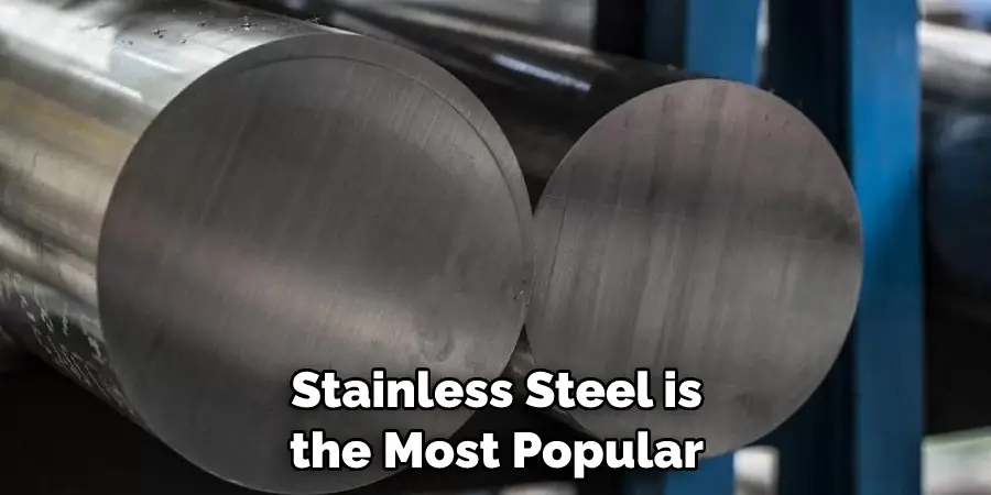 Stainless Steel is the Most Popular