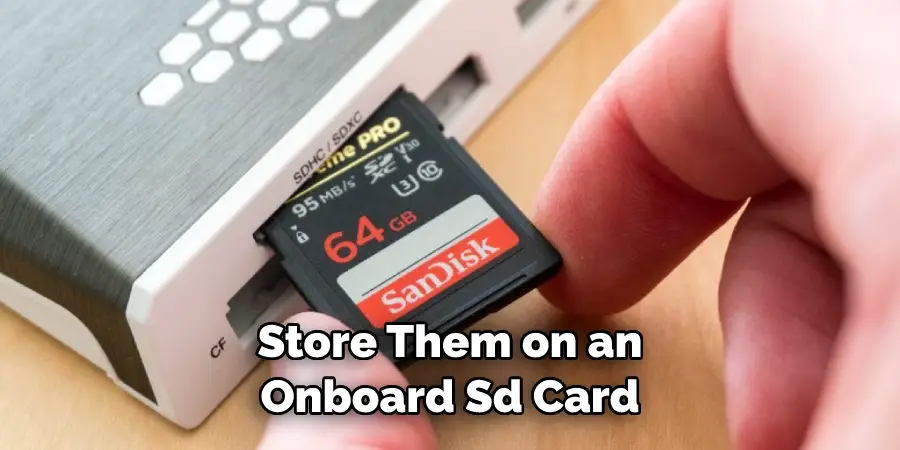 Store Them on an Onboard Sd Card