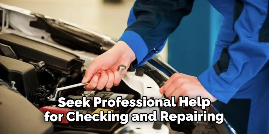 Seek Professional Help for Checking and Repairing