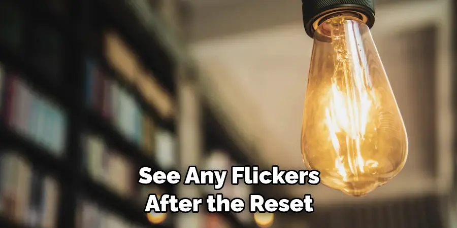 See Any Flickers After the Reset